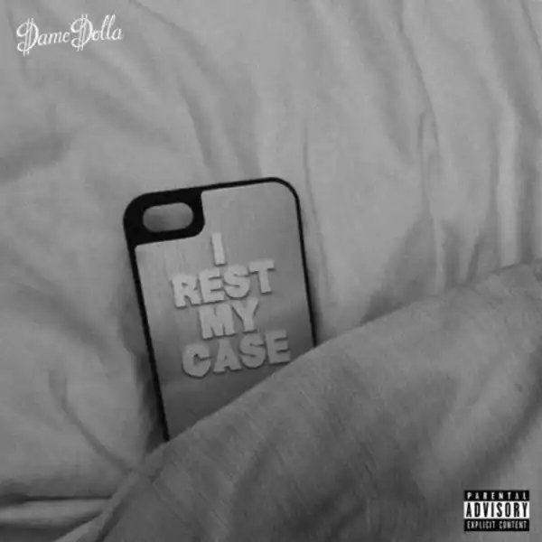 Dame D.O.L.L.A. - I Rest My Case